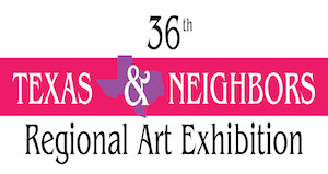 36th Texas and Neighbors Regional Art Exhibition